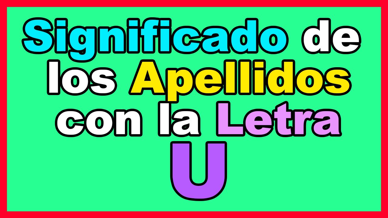 Apellido más común que comienza con la letra U: ¿Cuál es?