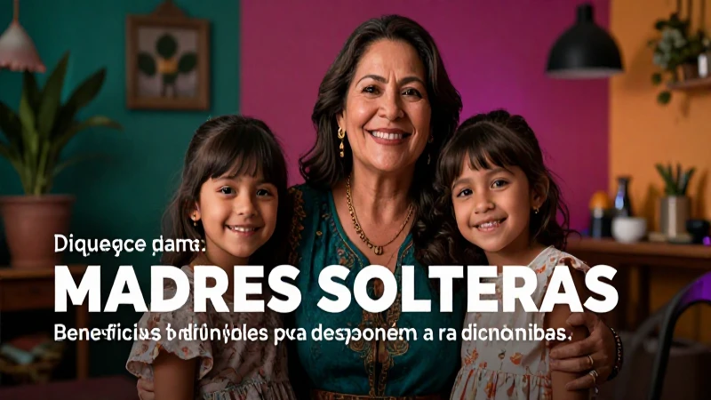 Madres solteras: Conoce las ayudas económicas disponibles