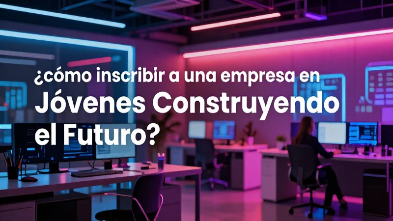Registro y beneficios empresariales en Jóvenes Construyendo el Futuro