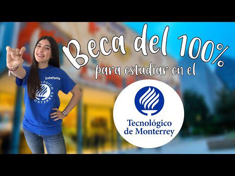 Cómo obtener una beca para estudiar en el Tec de Monterrey