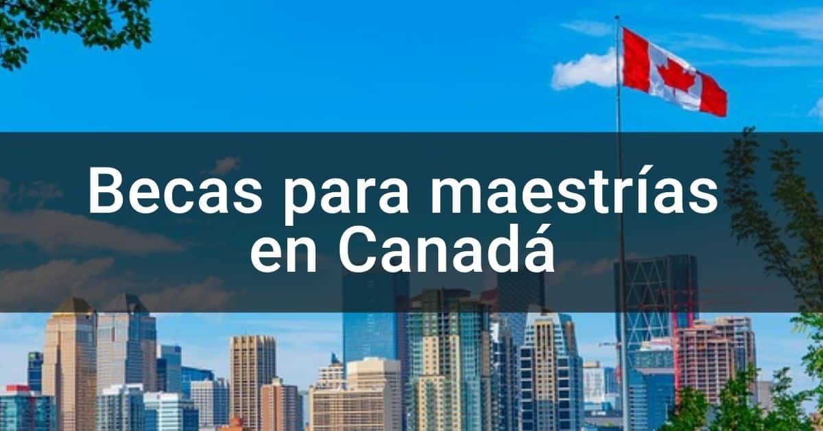 Consejos y requisitos para obtener una beca de maestría en Canadá