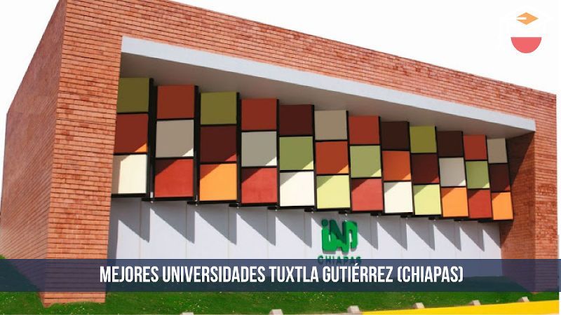 Cuáles son las universidades públicas en Tuxtla Gutiérrez