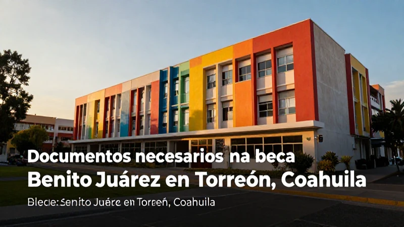 Requisitos beca Benito Juárez Torreón