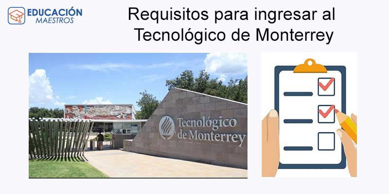 Requisitos de ingreso al Tec de Monterrey: Todo lo que necesitas saber