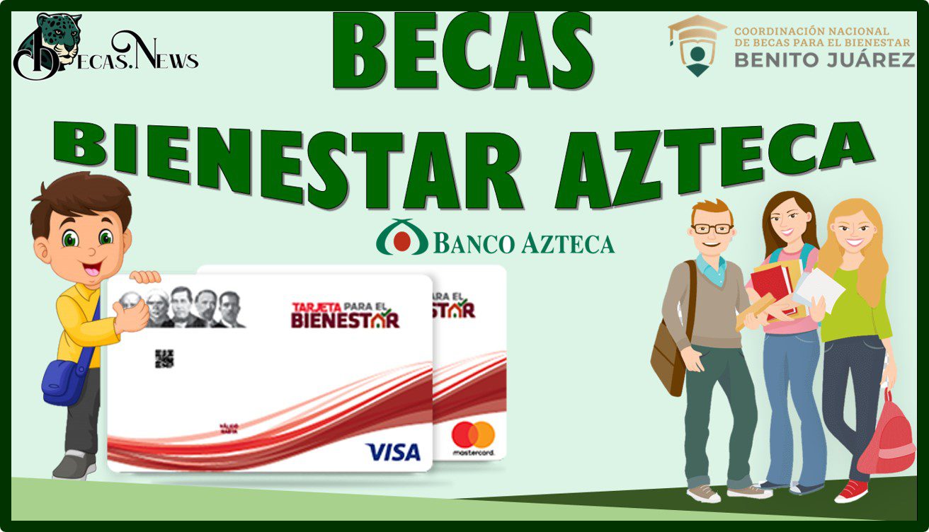 Requisitos y beneficios de las becas Bienestar Azteca