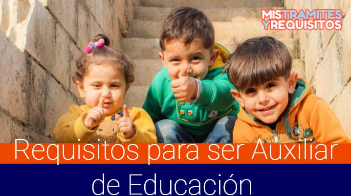 Requisitos y tiempo para ser auxiliar de educación